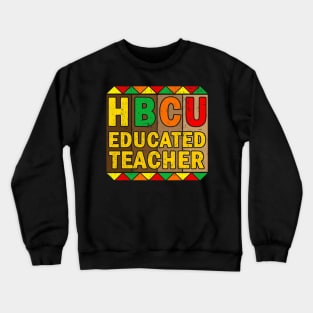 HBCU Educated Teacher Historical Black History Month Crewneck Sweatshirt